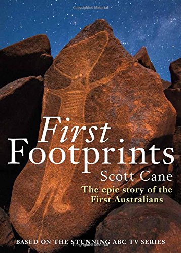 First Footprints The Epic Story Of The First Australians Main Scott Cane