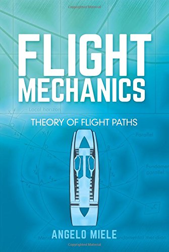 Flight Mechanics Theory Of Flight Paths 1st Edition Angelo Miele