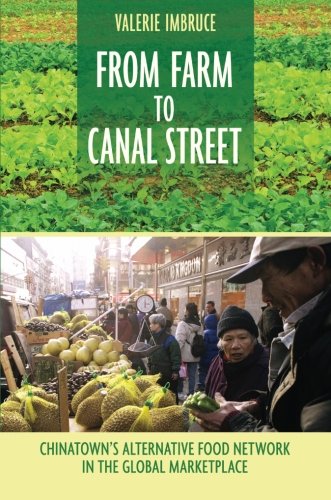 From Farm To Canal Street Chinatowns Alternative Food Network In The Global Marketplace 1st Edition Valerie Imbruce