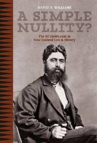 A Simple Nullity The Wi Parata Case In New Zealand Law History David V Williams