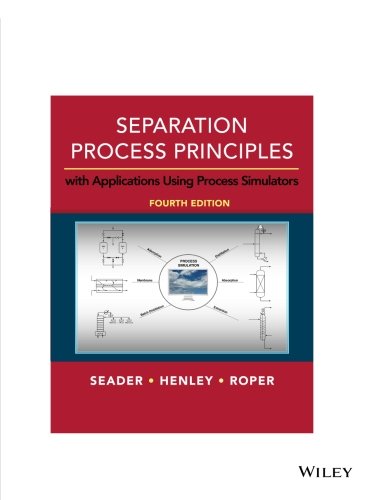 Separation Process Principles With Applications Using Process Simulators 4th Edition J D Seader
