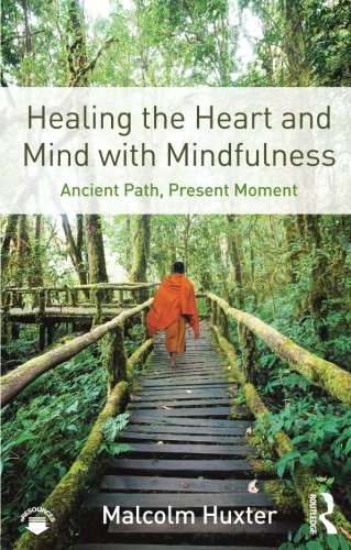 Healing The Heart And Mind With Mindfulness Ancient Path Present Moment Malcolm Huxter