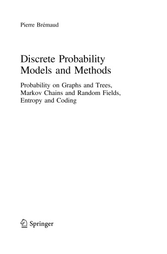 Discrete Probability Models And Methods Probability On Graphs And Trees Markov Chains And Random Fields Entropy And Coding Pierre Brmaud