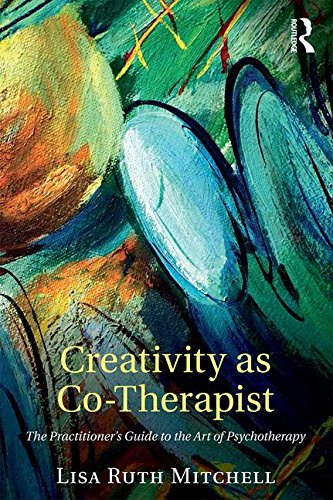 Creativity As Cotherapist The Practitioners Guide To The Art Of Psychotherapy Lisa Mitchell