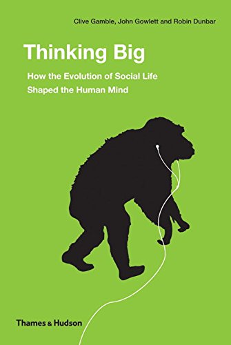 Thinking Big How The Evolution Of Social Life Shaped The Human Mind 1st Edition Robin Dunbar
