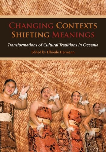 Changing Contexts Shifting Meanings Transformations Of Cultural Traditions In Oceania Elfriede Hermann