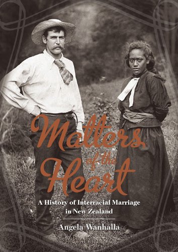 Matters Of The Heart A History Of Interracial Marriage In New Zealand Angela Wanhalla