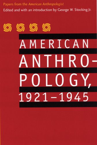 American Anthropology 19211945 Papers From The American Anthropologist George W Stocking Jr Editor