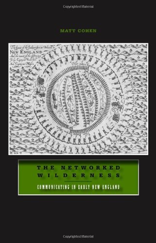 The Networked Wilderness Communicating In Early New England Matt Cohen