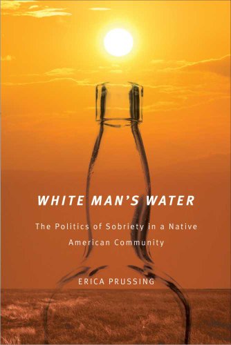 White Mans Water The Politics Of Sobriety In A Native American Community Erica Prussing
