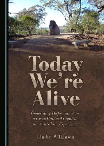 Today Were Alive Generating Performance In A Crosscultural Context An Australian Experience 1st Linden Wilkinson