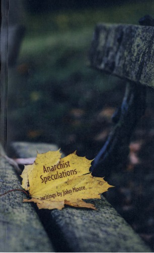 Anarchist Speculations Writings By John Moore John Moore Et Al