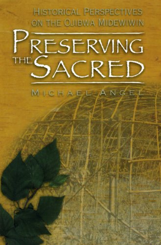 Preserving The Sacred Historical Perspectives Of The Ojibwa Midewiwin Michael Angel