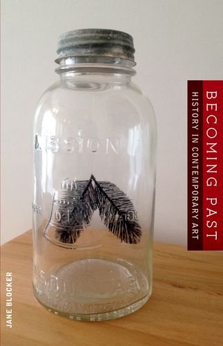 Becoming Past History In Contemporary Art Jane Blocker