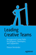 Leading Creative Teams Management Career Paths For Designers Developers And Copywriters 1st Edition Eleazar Hernndez