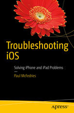 Troubleshooting Ios Solving Iphone And Ipad Problems 1st Edition Paul Mcfedries