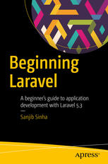 Beginning Laravel A Beginners Guide To Application Development With Laravel 53 1st Edition Sanjib Sinha