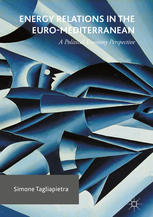 Energy Relations In The Euromediterranean A Political Economy Perspective 1st Edition Simone Tagliapietra Auth