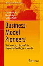 Business Model Pioneers How Innovators Successfully Implement New Business Models 1st Edition Kaiingo Voigt