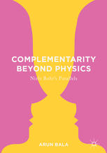 Complementarity Beyond Physics Niels Bohrs Parallels 1st Edition Arun Bala Auth