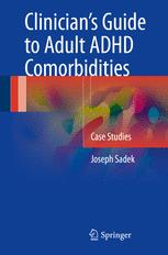 Clinicians Guide To Adult Adhd Comorbidities Case Studies 1st Edition Joseph Sadek Auth