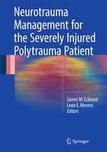 Neurotrauma Management For The Severely Injured Polytrauma Patient 1st Edition James M Ecklund