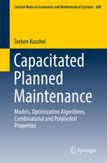 Capacitated Planned Maintenance Models Optimization Algorithms Combinatorial And Polyhedral Properties 1st Edition Torben Kuschel Auth