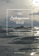 The Pythagorean World Why Mathematics Is Unreasonably Effective In Physics 1st Edition Jane Mcdonnell Auth