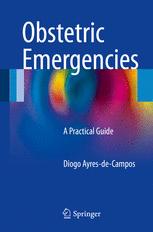 Obstetric Emergencies A Practical Guide 1st Edition Diogo Ayresdecampos Auth