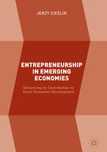Entrepreneurship In Emerging Economies Enhancing Its Contribution To Socioeconomic Development 1st Edition Jerzy Cielik Auth