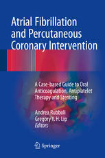 Atrial Fibrillation And Percutaneous Coronary Intervention A Casebased Guide To Oral Anticoagulation Antiplatelet Therapy And Stenting 1st Edition Andrea Rubboli