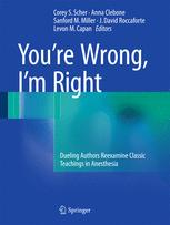 Youre Wrong Im Right Dueling Authors Reexamine Classic Teachings In Anesthesia 1st Edition Corey S Scher