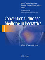Conventional Nuclear Medicine In Pediatrics A Clinical Casebased Atlas 1st Edition Maria Carmen Garganese