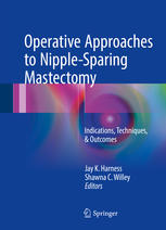 Operative Approaches To Nipplesparing Mastectomy Indications Techniques Amp Outcomes 1st Edition Jay K Harness