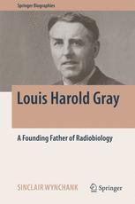 Louis Harold Gray A Founding Father Of Radiobiology 1st Edition Sinclair Wynchank Auth