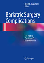 Bariatric Surgery Complications The Medical Practitioners Essential Guide 1st Edition Robin P Blackstone Eds