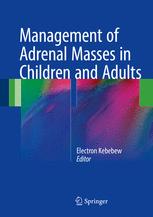 Management Of Adrenal Masses In Children And Adults 1st Edition Electron Kebebew Eds