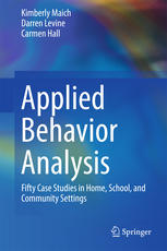 Applied Behavior Analysis Fifty Case Studies In Home School And Community Settings 1st Edition Kimberly Maich