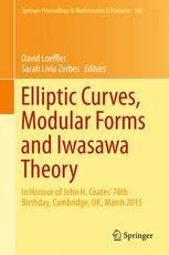 Elliptic Curves Modular Forms And Iwasawa Theory In Honour Of John H Coates 70th Birthday Cambridge Uk March 2015 1st Edition David Loeffler