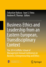 Business Ethics And Leadership From An Eastern European Transdisciplinary Context The 2014 Griffiths School Of Management Annual Conference On Business Entrepreneurship And Ethics 1st Edition Sebastian Vaduva