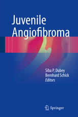 Juvenile Angiofibroma 1st Edition Siba P Dubey Bernhard Schick Eds