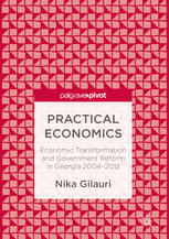 Practical Economics Economic Transformation And Government Reform In Georgia 20042012 1st Edition Nika Gilauri Auth