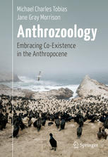 Anthrozoology Embracing Coexistence In The Anthropocene 1st Edition Michael Charles Tobias