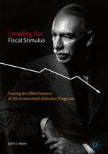 Crowding Out Fiscal Stimulus Testing The Effectiveness Of Us Government Stimulus Programs 1st Edition John J Heim Auth