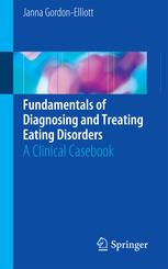 Fundamentals Of Diagnosing And Treating Eating Disorders A Clinical Casebook 1st Edition Janna Gordonelliott
