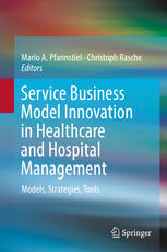 Service Business Model Innovation In Healthcare And Hospital Management Models Strategies Tools 1st Edition Mario A Pfannstiel