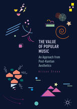 The Value Of Popular Music An Approach From Postkantian Aesthetics 1st Edition Alison Stone Auth