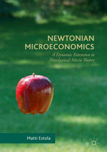 Newtonian Microeconomics A Dynamic Extension To Neoclassical Micro Theory 1st Edition Matti Estola Auth