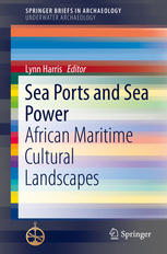 Sea Ports And Sea Power African Maritime Cultural Landscapes 1st Edition Lynn Harris Eds