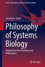 Philosophy Of Systems Biology Perspectives From Scientists And Philosophers 1st Edition Sara Green Eds